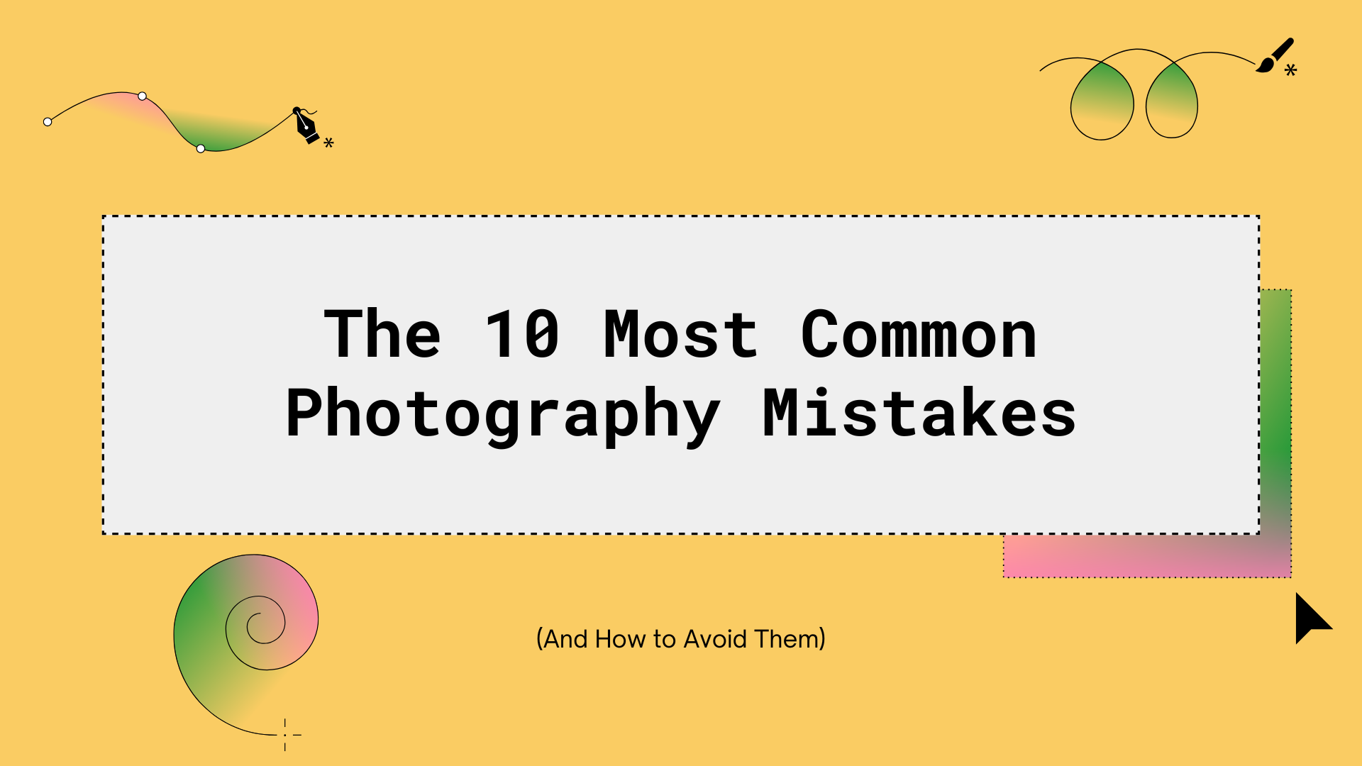 The 10 Most Common Photography Mistakes (And How to Avoid Them)